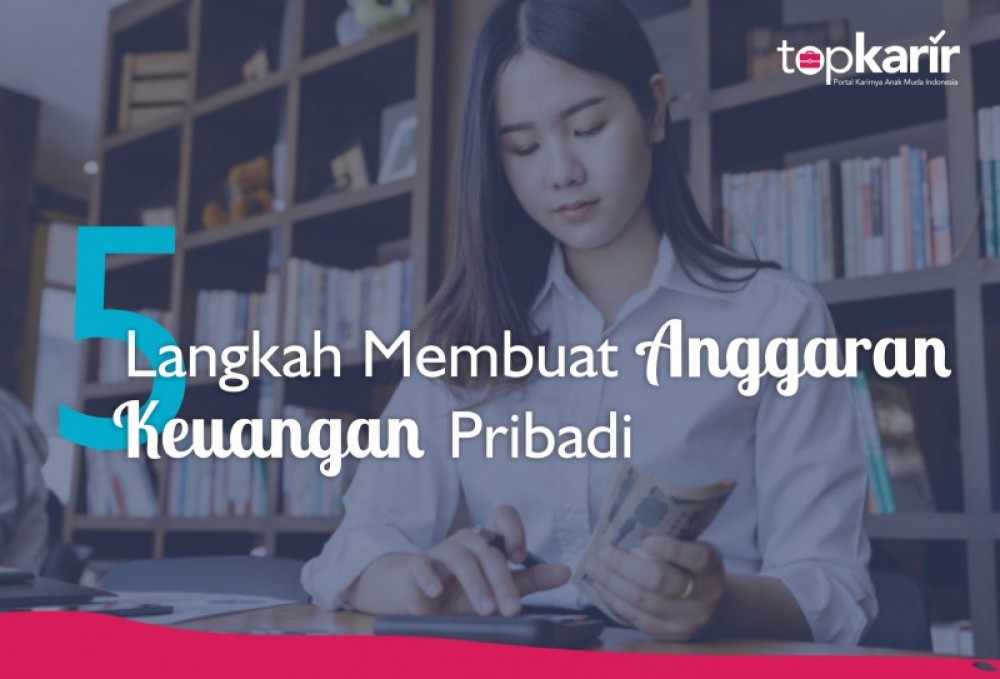 5 Langkah Membuat Anggaran Keuangan Pribadi | TopKarir.com