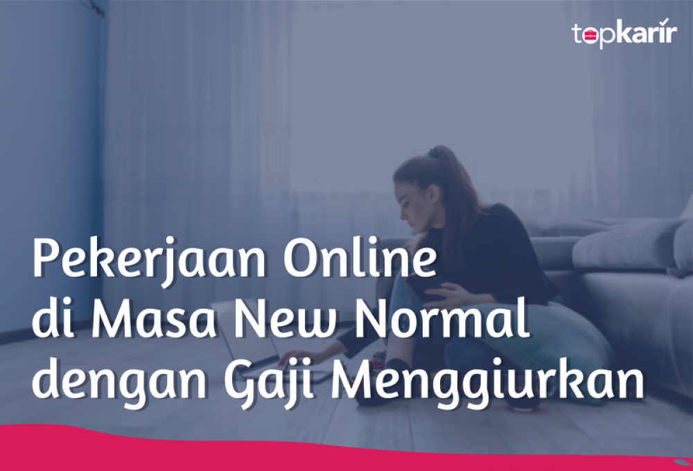 Pekerjaan Online di Masa New Normal dengan Gaji Menggiurkan | TopKarir.com