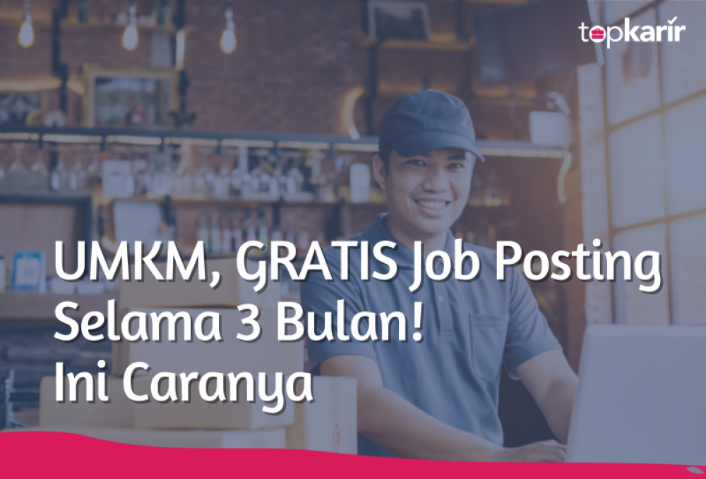 UMKM, GRATIS Job Posting Selama 3 Bulan! | TopKarir.com