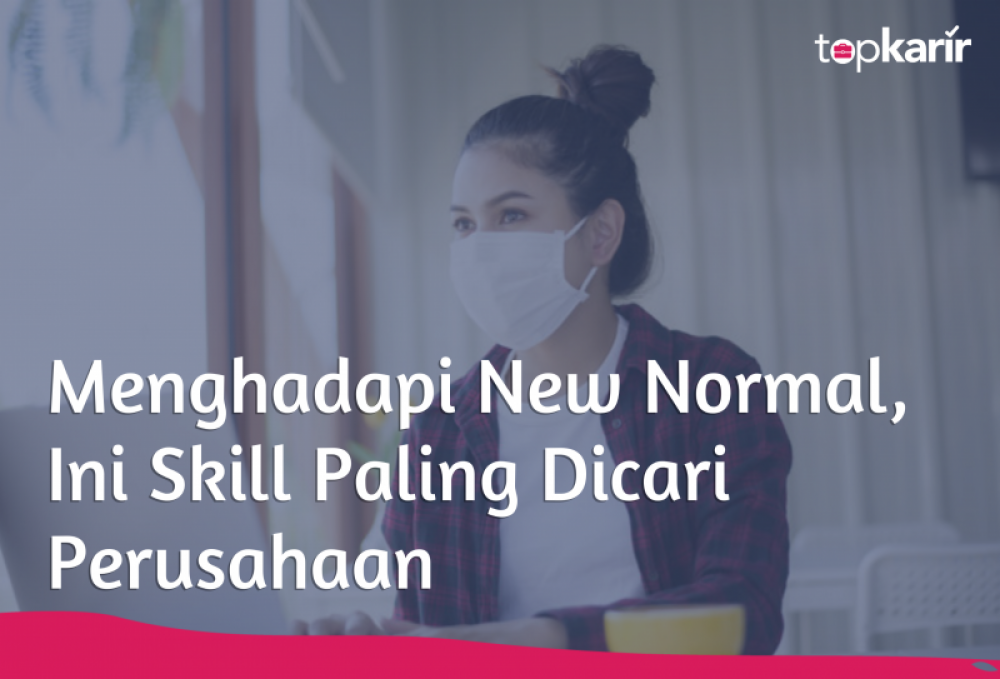 Menghadapi New Normal, Ini Skill Paling Dicari Perusahaan | TopKarir.com