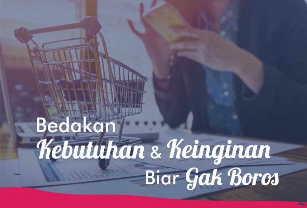 Bedakan Kebutuhan dan Keinginan Biar Gak Boros | TopKarir.com